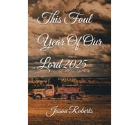 This Foul Year Of Our Lord 2025