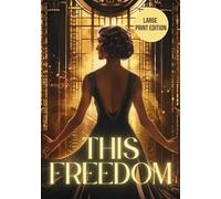 THIS FREEDOM (Large Print Edition): A powerful historical novel exploring women's independence, personal choice, and the cost of freedom in a changing society