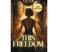 THIS FREEDOM (Large Print Edition): A powerful historical novel exploring women's independence, personal choice, and the cost of freedom in a changing society