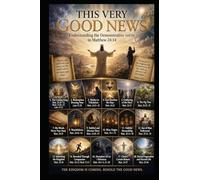 This Good News of The Kingdom: Discover why the words "this good news of the Kingdom" in Matthew 24:14 refer to the very message Jesus delivered in the Olivet ((Mount off Olives) Discourse.