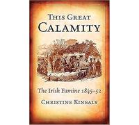 This Great Calamity: The Irish Famine 1845-52