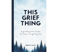 This Grief Thing: A Guided Grief Journal for Teens Navigating Loss: With Prompts, Coloring Pages, and Gentle Activities for Grieving Teens