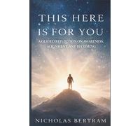 This Here Is For You: A Guided Self-Reflection on Awareness, Alignment, and Becoming