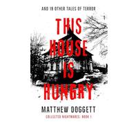 This House Is Hungry: And 19 Other Tales of Terror (Collected Nightmares)