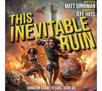 This Inevitable Ruin: Dungeon Crawler Carl, Book 7