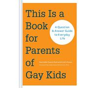 This is a Book for Parents of Gay Kids: A Question-and-Answer Guide to Everyday Life