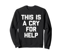 This Is A Cry For Help - Divertido Dicho sarcástico Lindo Novedad Sudadera