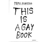 THIS IS A GAY BOOK | Pepo Moreno