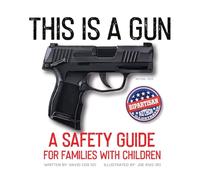 This Is A Gun: A Safety Guide For Families With Children