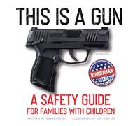 This Is A Gun: A Safety Guide For Families With Children