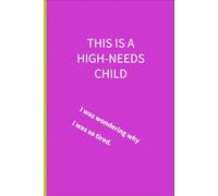 This is a high needs child: I was wondering why I was so tired: 6 x 9 lined notebook: Things parents of additional support needs children are tired of hearing