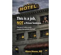 This is a job, NOT a prison sentence: How Great Leaders Create a Culture that Prevents Burnout