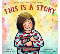 This Is a Story: A celebration of the joy of reading and the magic of the perfect story from one of America's most beloved teacher-librarians and an award-winning illustrator