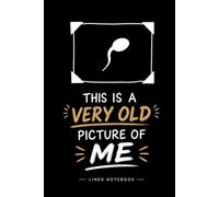 This Is a Very Old Picture of Me: 120 Lined Pages | 6 x 9 Journal | Minimalist Black & White Notebook | Novelty Gift for Friends, Family, Students, Coworkers and Anyone Who Loves Clever Humor