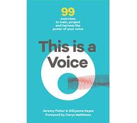 This is a Voice: 99 exercises to train, project and harness the power of your voice