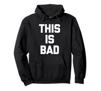 This Is Bad - Divertido Dicho Humor sarcástico Lindo Novedad Sudadera con Capucha