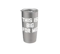 This Is Big For Me - Divertido dicho sarcástico lindo fresco novedad Vaso térmico de acero inoxidable de doble pared