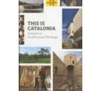 This Is Catalonia. A Guide To Architectural Heritage