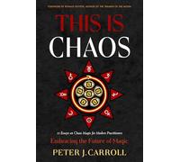 This Is Chaos: Embracing the Future of Magic: 15 Essays on Chaos Magic for Modern Practitioners