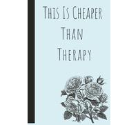 This Is Cheaper Than Therapy: A journal to write down your thoughts