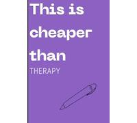 This Is Cheaper Than Therapy: Funny gift notebook journal for friends and family