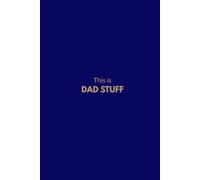 THIS IS DAD STUFF: The Premium Daily Journal for Modern Dads | 365 Days of Quotes, Reflection, Planning and Space to Write.: This Is DAD STUFF - A ... and inspirational sayings for modern dads