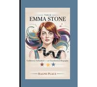 THIS IS EMMA STONE: Unfiltered, Unfinished -An Unauthorized Biography