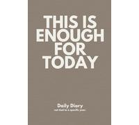 This Is Enough for Today: Undated 6x9, 2 Days Per Page Diary for Daily Notes, Lists, Tasks, Things to Remember & Quick Reflections