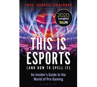 This is esports (and How to Spell it) - LONGLISTED FOR THE WILLIAM HILL SPORTS BOOK AWARD 2020: An Insider’s Guide to the World of Pro Gaming