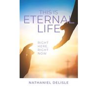 This Is Eternal Life: Right Here, Right Now
