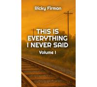 This Is Everything I Never Said: Volume I