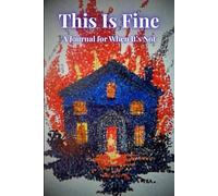 This Is Fine: A Journal for Stress Relief, Self-Reflection, and Fiery Thoughts: Funny and Therapeutic Notebook for Writing, Venting, or Coping with Chaos