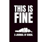 This Is Fine: A Journal Of Denial: Funny Blank Notebooks | Sarcastic Lined Notebook | Funny Notebook For Office | Sarcastic Humor Notebook | Coworker Funny Gifts