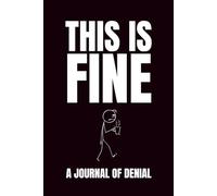 This Is Fine: A Journal Of Denial: Funny Blank Notebooks | Sarcastic Lined Notebook | Funny Notebook For Office | Sarcastic Humor Notebook | Coworker Funny Gifts