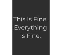 This Is Fine. Everything Is Fine.: A Lined Journal for Quiet Panic and Polite Meltdowns