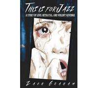 This Is For Jazz: A story of love, betrayal, and violent revenge