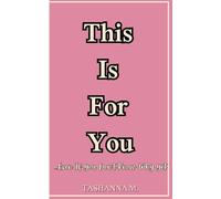 This Is for You, Even If You Don’t Know Why Yet: A journal for the unseen healing, the quiet transformations, and the words you didn’t know you needed.
