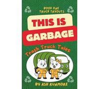 This is Garbage: Trash Truck Tales - Book One: Truck Tryouts: Wholesome Early Reader Chapter Series for Boys and Girls about Vehicles