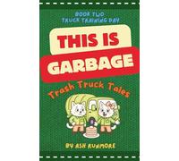 This is Garbage: Trash Truck Tales - Book Two: Truck Training day: Wholesome Early Reader Chapter Series for Children about Vehicles