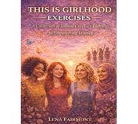 This Is Girlhood Exercises: A Collection of Jennae Cecelia’s Pathway to Empowering Women