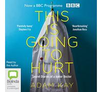 This is Going to Hurt: Secret Diaries of a Junior Doctor [Audio]
