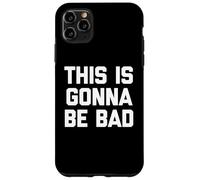 This Is Gonna Be Bad - Divertido Dicho sarcástico Humor Novedad Carcasa para iPhone 11 Pro MAX