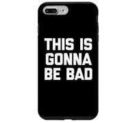 This Is Gonna Be Bad - Divertido Dicho sarcástico Humor Novedad Carcasa para iPhone 7 Plus/8 Plus