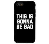 This Is Gonna Be Bad - Divertido Dicho sarcástico Humor Novedad Carcasa para iPhone SE (2020) / 7/8