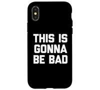 This Is Gonna Be Bad - Divertido Dicho sarcástico Humor Novedad Carcasa para iPhone X/XS