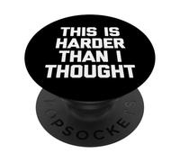 This Is Harder Than I Thought - Divertido Dicho sarcástico Novedad PopSockets PopGrip Adhesivo
