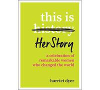 This Is HerStory: A Celebration of Remarkable Women Who Changed the World