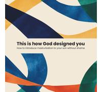 This Is How God Designed You: How To Introduce Masturbation To Your Son Without Shame