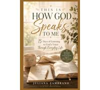 THIS IS HOW GOD SPEAKS TO ME: 15 Days of listening to God's voice through everyday life