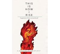 This is How I Rise - Fragments of Loss, Survival, and Self